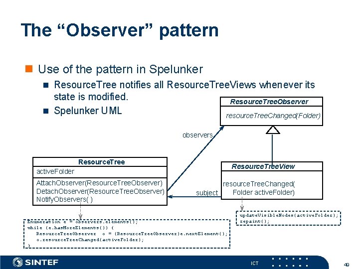 The “Observer” pattern Use of the pattern in Spelunker Resource. Tree notifies all Resource.