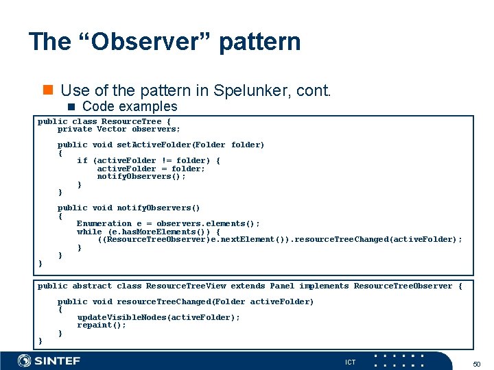 The “Observer” pattern Use of the pattern in Spelunker, cont. Code examples public class