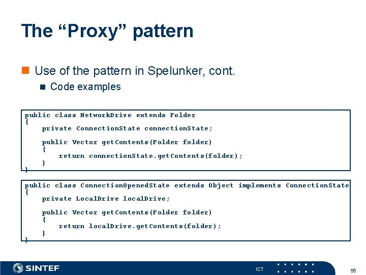 The “Proxy” pattern Use of the pattern in Spelunker, cont. Code examples public class