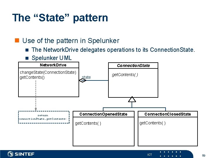 The “State” pattern Use of the pattern in Spelunker The Network. Drive delegates operations