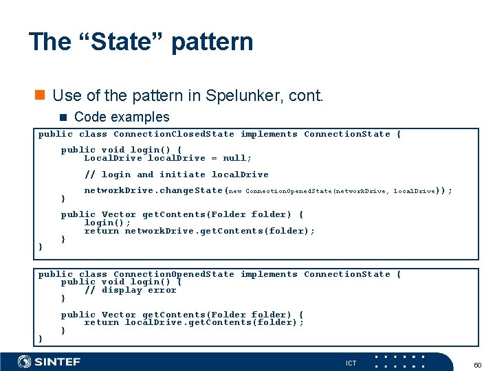 The “State” pattern Use of the pattern in Spelunker, cont. Code examples public class