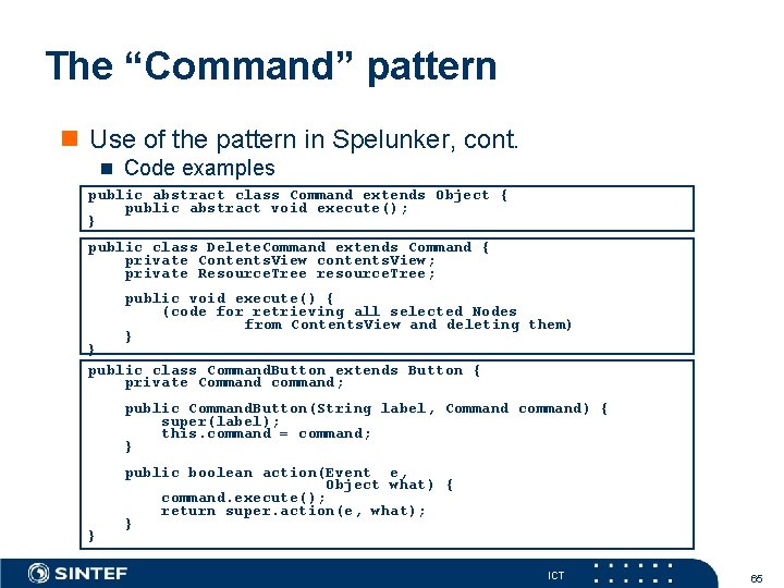 The “Command” pattern Use of the pattern in Spelunker, cont. Code examples public abstract