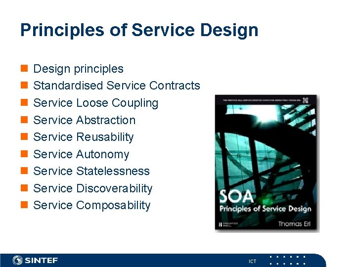 Principles of Service Design Design principles Standardised Service Contracts Service Loose Coupling Service Abstraction