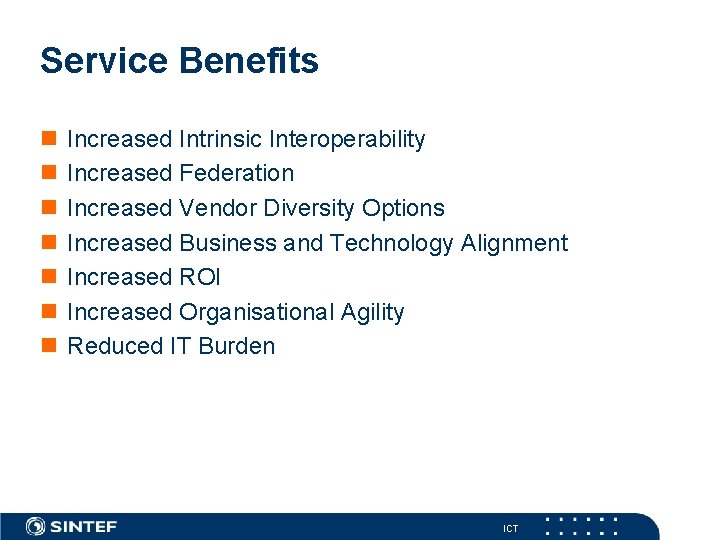 Service Benefits Increased Intrinsic Interoperability Increased Federation Increased Vendor Diversity Options Increased Business and