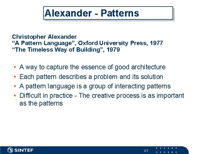 Alexander - Patterns Christopher Alexander “A Pattern Language”, Oxford University Press, 1977 “The Timeless