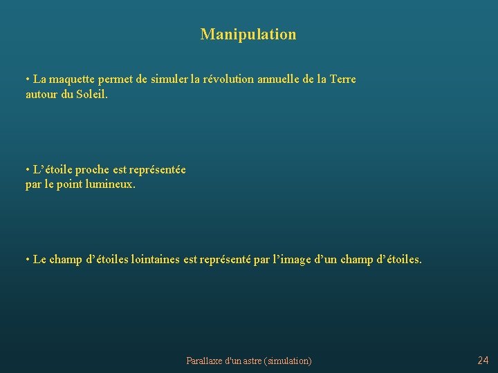 Manipulation • La maquette permet de simuler la révolution annuelle de la Terre autour