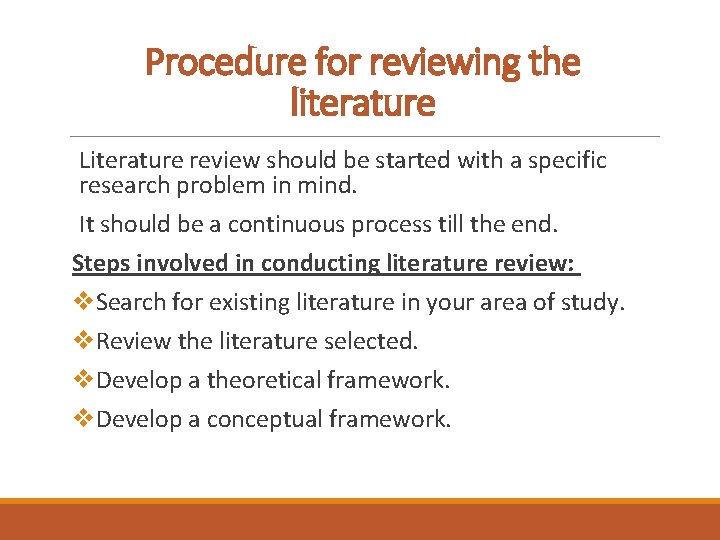 Procedure for reviewing the literature Literature review should be started with a specific research