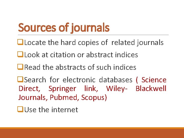 Sources of journals q. Locate the hard copies of related journals q. Look at