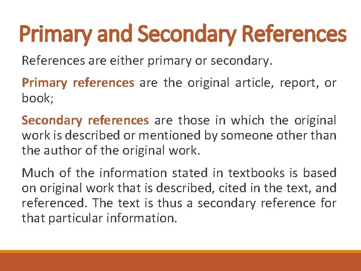 Primary and Secondary References are either primary or secondary. Primary references are the original