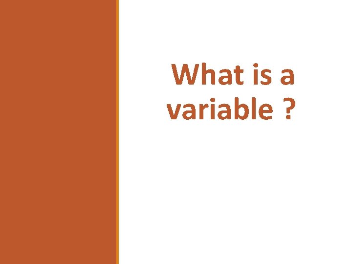 What is a variable ? What is a variable ?
