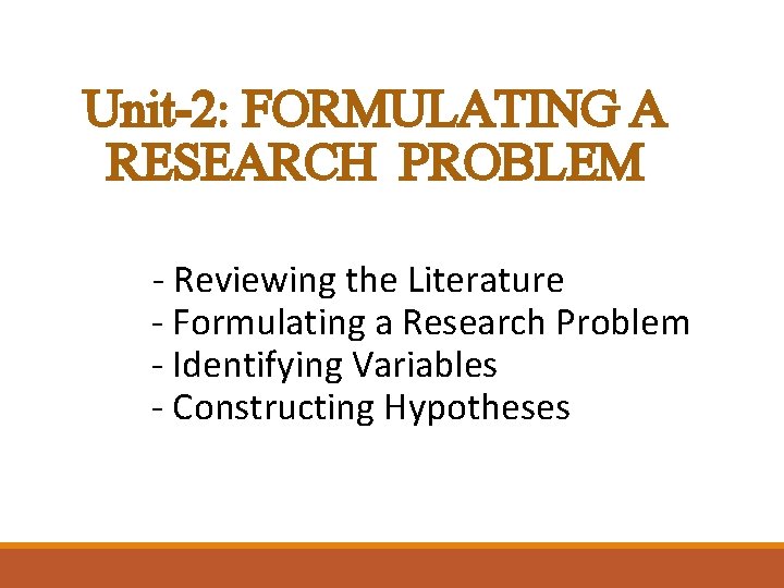 Unit-2: FORMULATING A RESEARCH PROBLEM - Reviewing the Literature - Formulating a Research Problem
