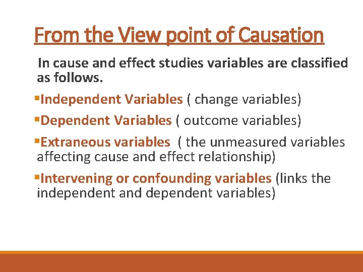 From the View point of Causation In cause and effect studies variables are classified