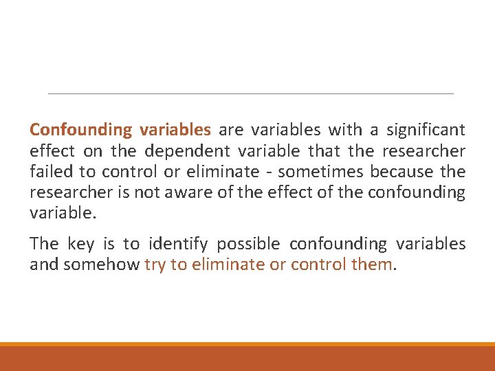 Confounding variables are variables with a significant effect on the dependent variable that the