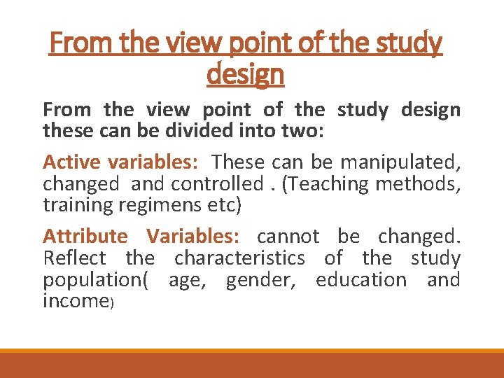 From the view point of the study design these can be divided into two: