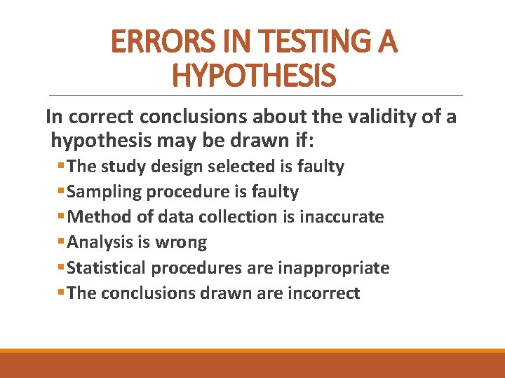 ERRORS IN TESTING A HYPOTHESIS In correct conclusions about the validity of a hypothesis