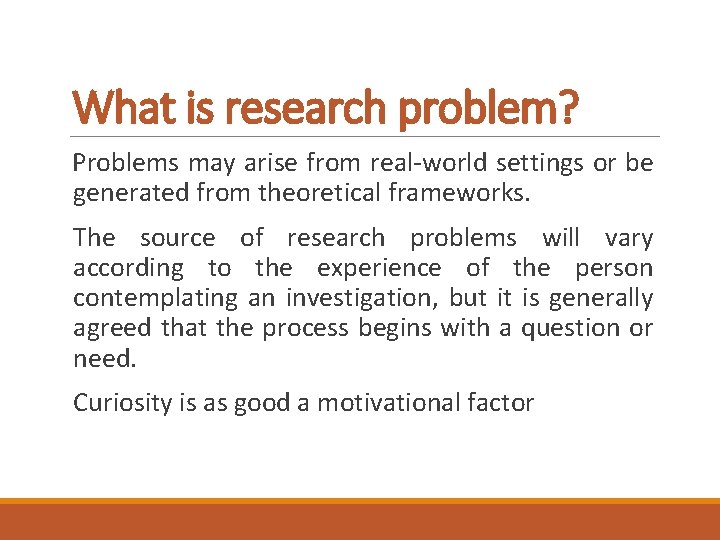 What is research problem? Problems may arise from real-world settings or be generated from