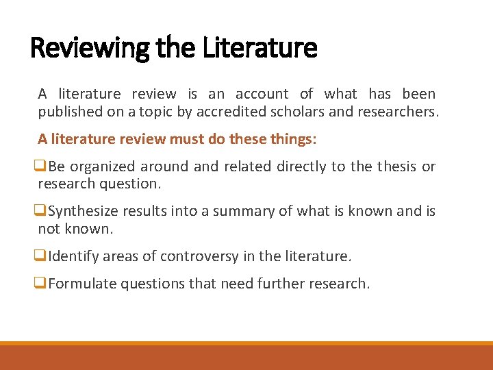 Reviewing the Literature A literature review is an account of what has been published