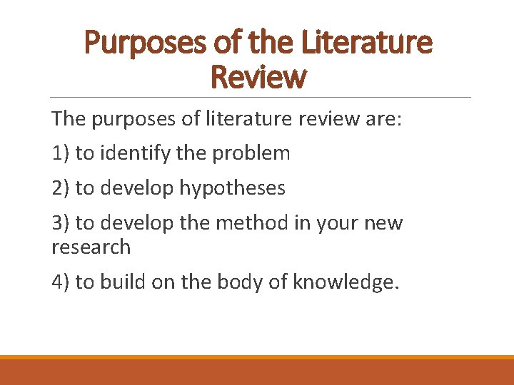 Purposes of the Literature Review The purposes of literature review are: 1) to identify