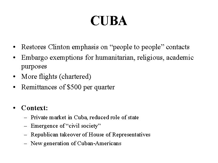 CUBA • Restores Clinton emphasis on “people to people” contacts • Embargo exemptions for