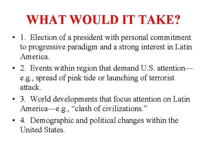 WHAT WOULD IT TAKE? • 1. Election of a president with personal commitment to