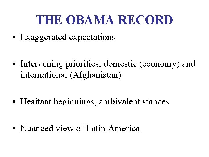 THE OBAMA RECORD • Exaggerated expectations • Intervening priorities, domestic (economy) and international (Afghanistan)