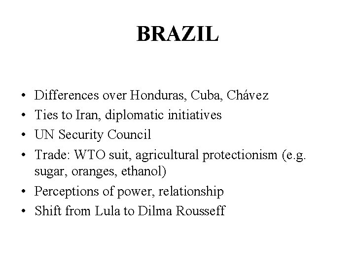 BRAZIL • • Differences over Honduras, Cuba, Chávez Ties to Iran, diplomatic initiatives UN
