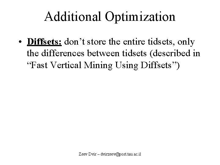 Additional Optimization • Diffsets: don’t store the entire tidsets, only the differences between tidsets