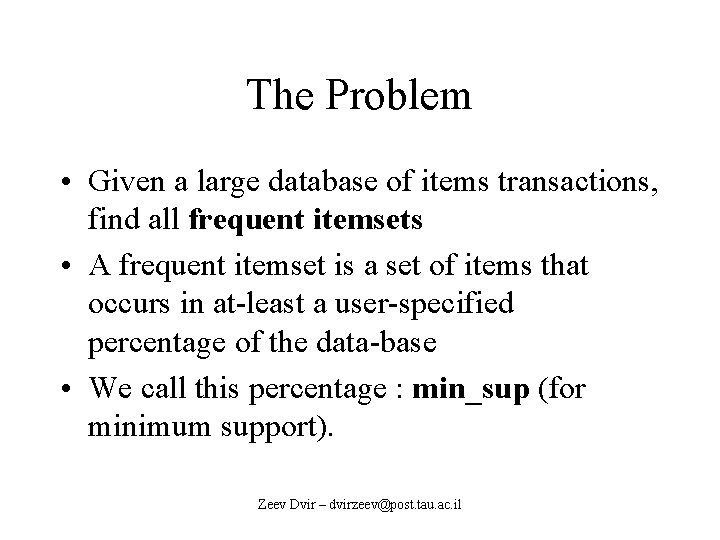 The Problem • Given a large database of items transactions, find all frequent itemsets