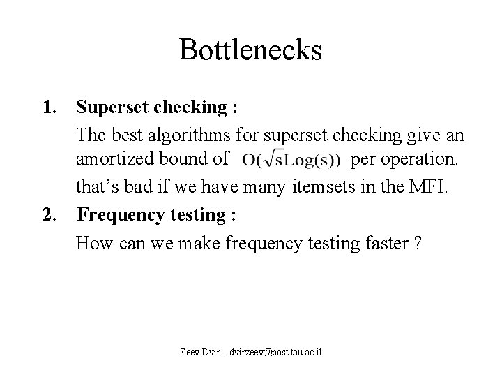 Bottlenecks 1. Superset checking : The best algorithms for superset checking give an amortized