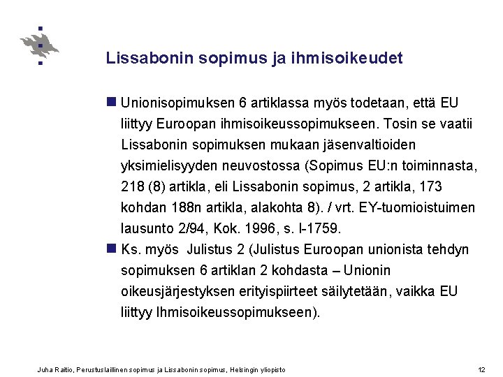 Lissabonin sopimus ja ihmisoikeudet n Unionisopimuksen 6 artiklassa myös todetaan, että EU liittyy Euroopan