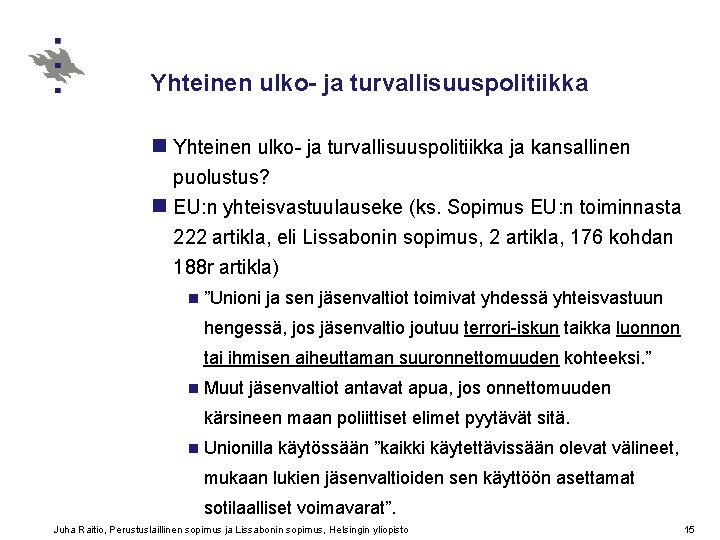 Yhteinen ulko- ja turvallisuuspolitiikka n Yhteinen ulko- ja turvallisuuspolitiikka ja kansallinen puolustus? n EU: