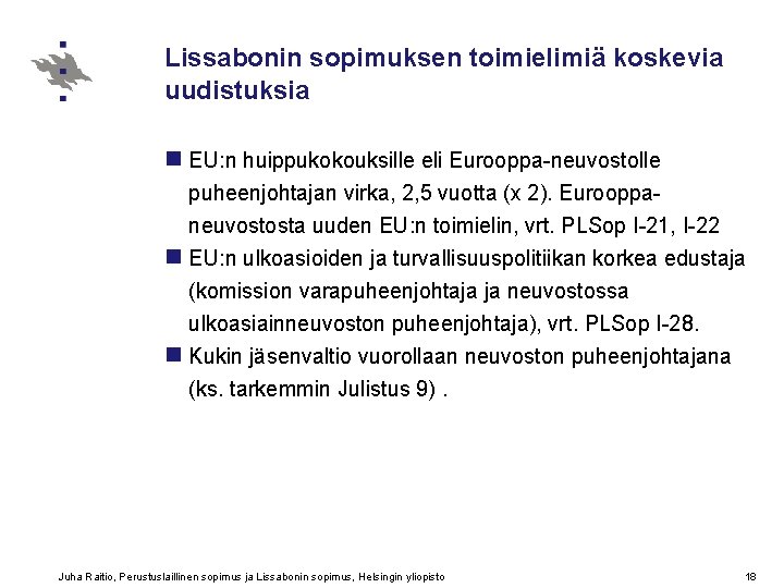 Lissabonin sopimuksen toimielimiä koskevia uudistuksia n EU: n huippukokouksille eli Eurooppa-neuvostolle puheenjohtajan virka, 2,