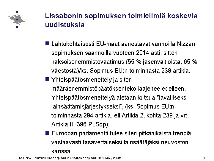 Lissabonin sopimuksen toimielimiä koskevia uudistuksia n Lähtökohtaisesti EU-maat äänestävät vanhoilla Nizzan sopimuksen säännöillä vuoteen