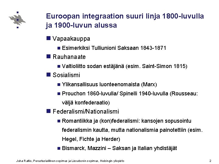 Euroopan integraation suuri linja 1800 -luvulla ja 1900 -luvun alussa n Vapaakauppa n Esimerkiksi