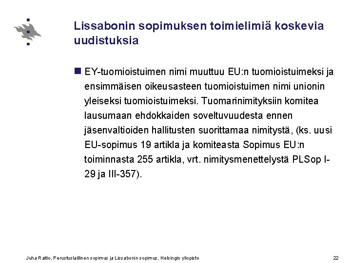 Lissabonin sopimuksen toimielimiä koskevia uudistuksia n EY-tuomioistuimen nimi muuttuu EU: n tuomioistuimeksi ja ensimmäisen