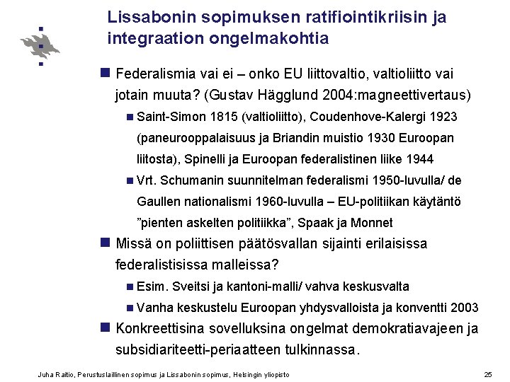 Lissabonin sopimuksen ratifiointikriisin ja integraation ongelmakohtia n Federalismia vai ei – onko EU liittovaltio,