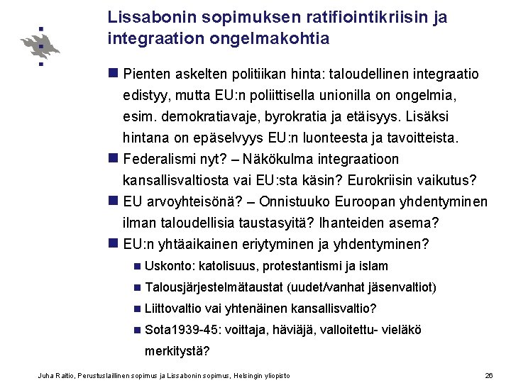 Lissabonin sopimuksen ratifiointikriisin ja integraation ongelmakohtia n Pienten askelten politiikan hinta: taloudellinen integraatio edistyy,