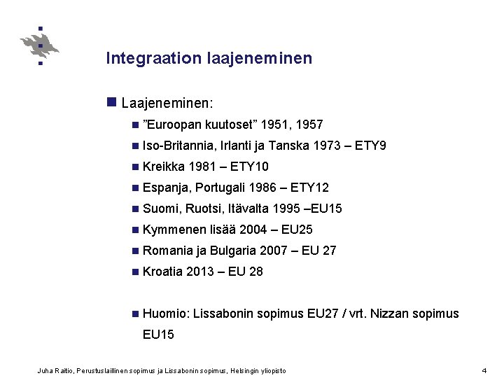 Integraation laajeneminen n Laajeneminen: n ”Euroopan kuutoset” 1951, 1957 n Iso-Britannia, n Kreikka 1981