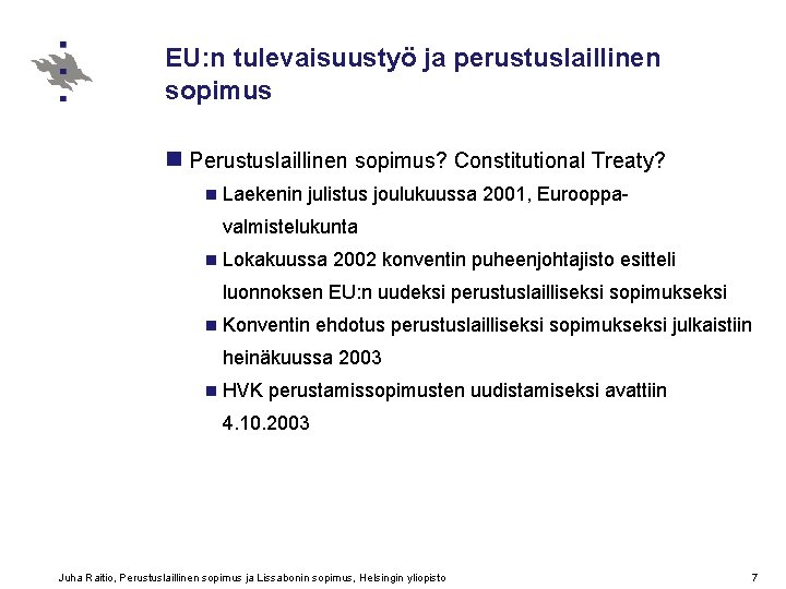 EU: n tulevaisuustyö ja perustuslaillinen sopimus n Perustuslaillinen sopimus? Constitutional Treaty? n Laekenin julistus