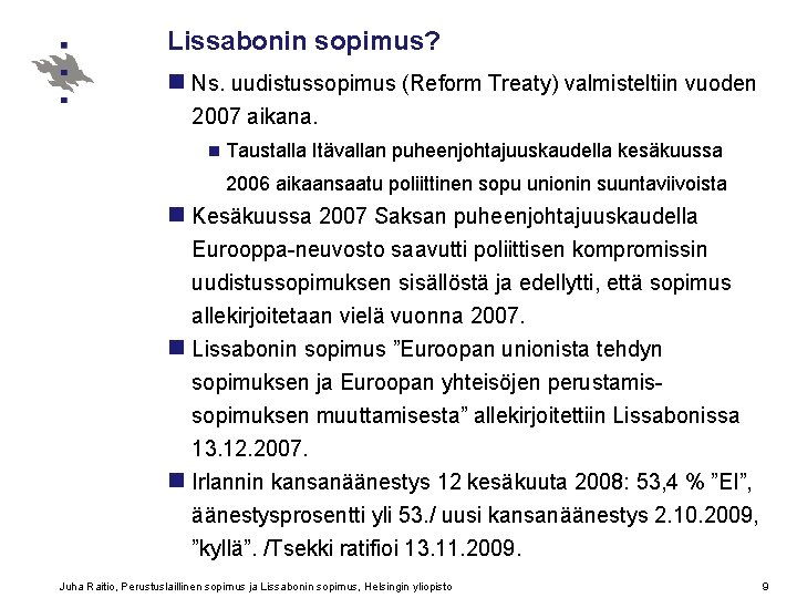 Lissabonin sopimus? n Ns. uudistussopimus (Reform Treaty) valmisteltiin vuoden 2007 aikana. n Taustalla Itävallan