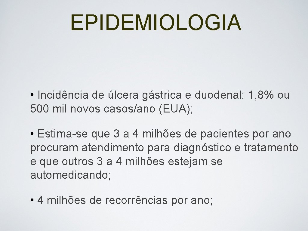 EPIDEMIOLOGIA • Incidência de úlcera gástrica e duodenal: 1, 8% ou 500 mil novos