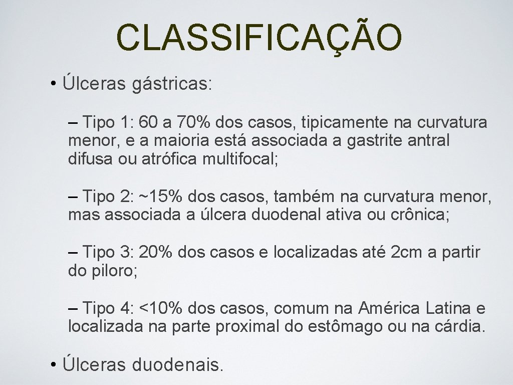 CLASSIFICAÇÃO • Úlceras gástricas: – Tipo 1: 60 a 70% dos casos, tipicamente na