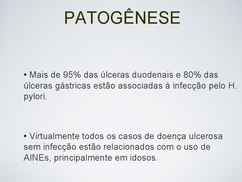 PATOGÊNESE • Mais de 95% das úlceras duodenais e 80% das úlceras gástricas estão