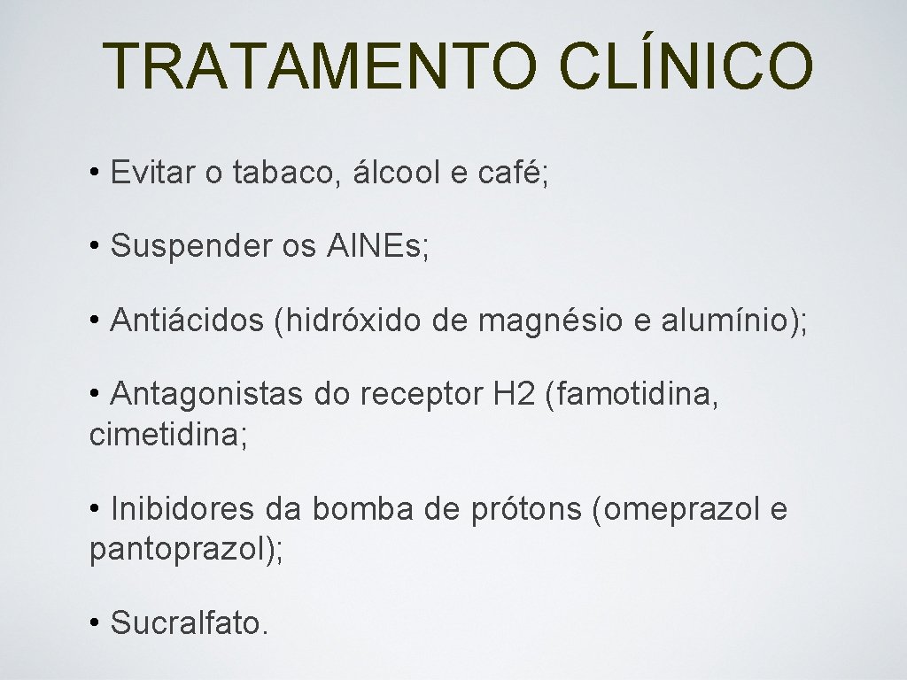 TRATAMENTO CLÍNICO • Evitar o tabaco, álcool e café; • Suspender os AINEs; •