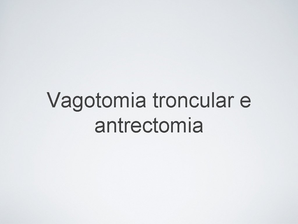 Vagotomia troncular e antrectomia 