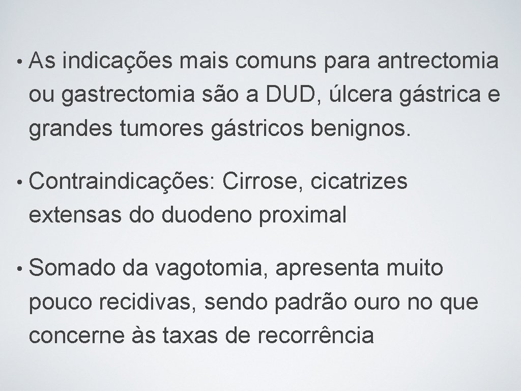  • As indicações mais comuns para antrectomia ou gastrectomia são a DUD, úlcera