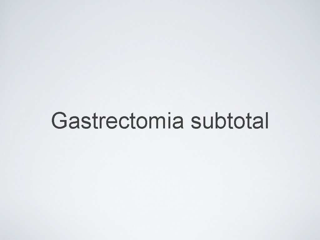 Gastrectomia subtotal 