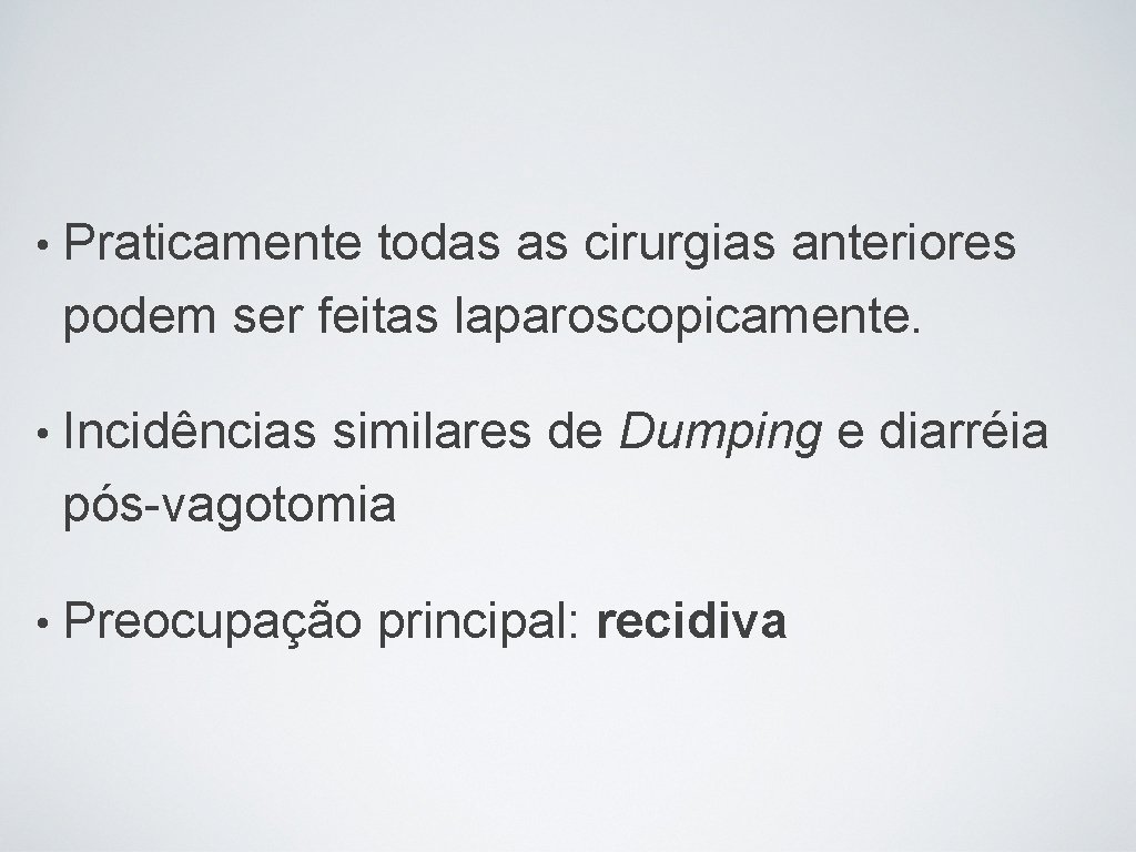  • Praticamente todas as cirurgias anteriores podem ser feitas laparoscopicamente. • Incidências similares