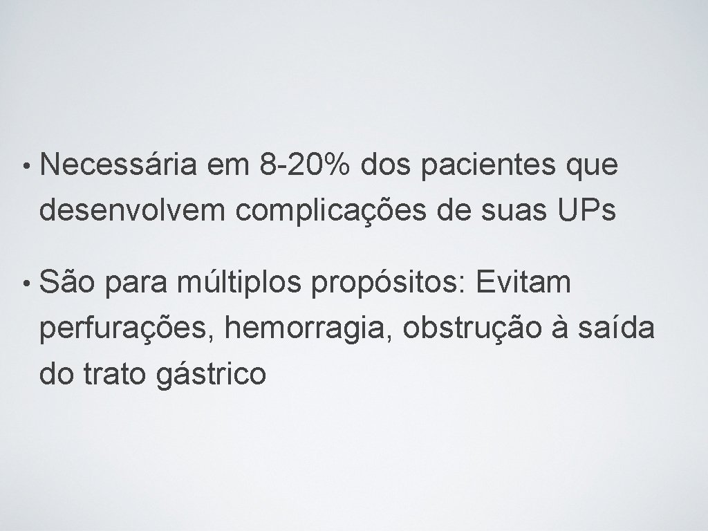  • Necessária em 8 -20% dos pacientes que desenvolvem complicações de suas UPs