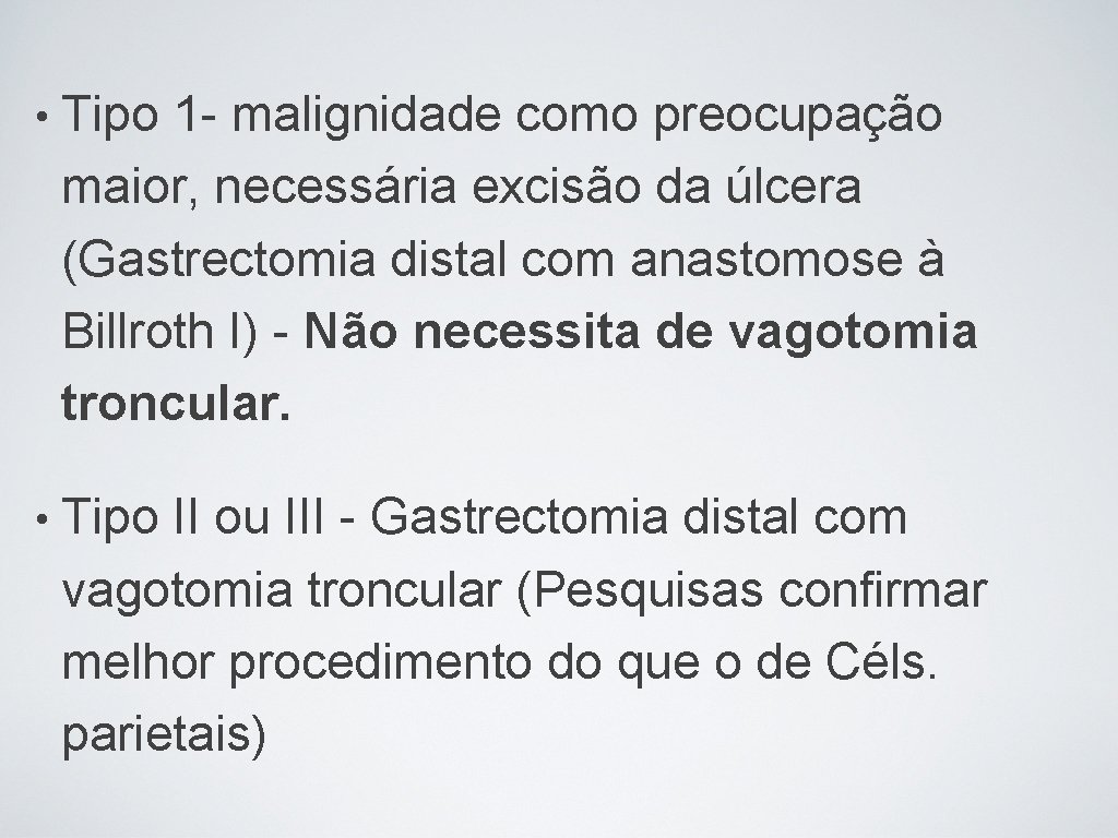  • Tipo 1 - malignidade como preocupação maior, necessária excisão da úlcera (Gastrectomia